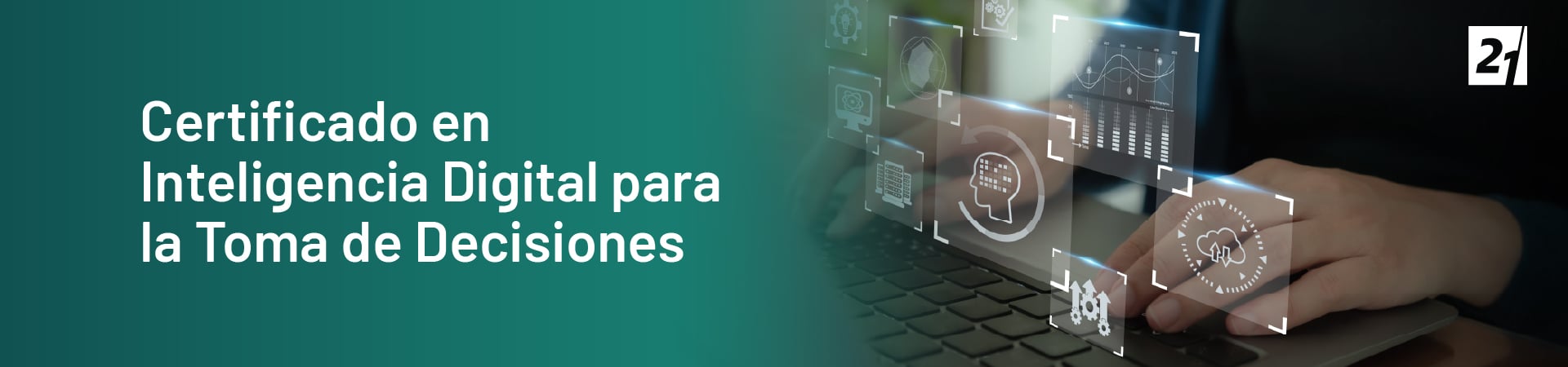 Header Desktop Certificado en Inteligencia Digital para la Toma de Decisiones Header Desktop Certificado en Inteligencia Digital para la Toma de Decisiones