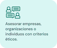 Asesorar empresas, organizaciones o individuos con criterios éticos.