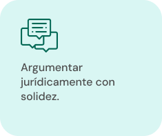 Argumentar jurídicamente con solidez.